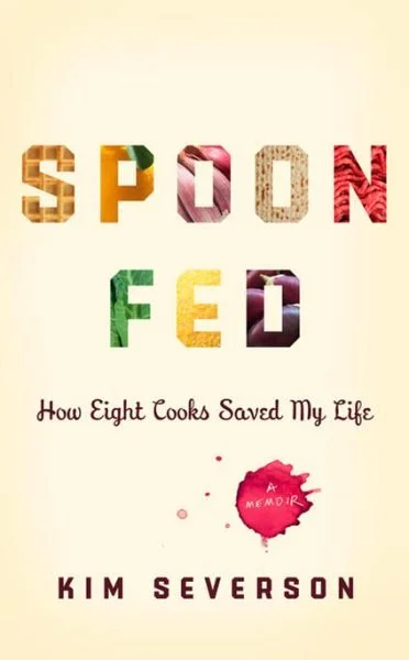 Kim Severson’s “Spoon Fed”