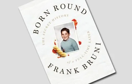 Frank Bruni’s “Born Round”